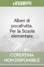 Alberi di pocafrutta. Per la Scuola elementare libro