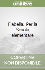 Fiabella. Per la Scuola elementare
