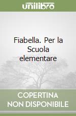 Fiabella. Per la Scuola elementare libro