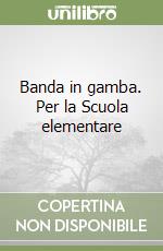 Banda in gamba. Per la Scuola elementare libro