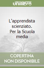 L'apprendista scienziato. Per la Scuola media libro