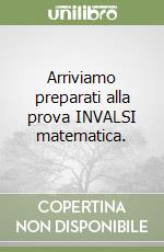 Arriviamo preparati alla prova INVALSI matematica. libro