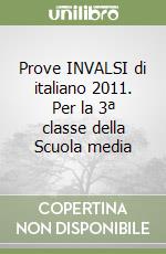 Prove INVALSI di italiano 2011. Per la 3ª classe della Scuola media libro