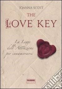 The love key. La legge dell'attrazione per innamorarsi