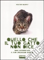 Quello che il tuo gatto non dice. Come interpretare il suo linguaggio segreto libro