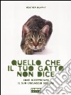 Quello che il tuo gatto non dice. Come interpretare il suo linguaggio segreto libro di Dunphy Heather