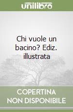 Chi vuole un bacino? Ediz. illustrata