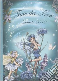 Fate dei fiori. Diario 2012. Ediz. illustrata libro