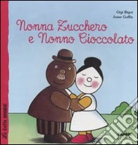 Nonna Zucchero e Nonno Cioccolato. Ediz. illustrat libro