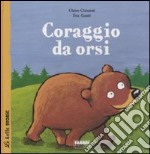 Coraggio da orsi. Ediz. illustrata