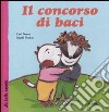 Il concorso di baci. Ediz. illustrata libro