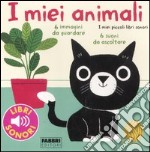 I miei animali. I miei piccoli libri sonori. Ediz. illustrata