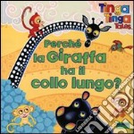 Perché la giraffa ha il collo lungo? Tinga Tinga tales. Ediz. illustrata libro