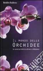 Il mondo delle orchidee. Le varietà più belle da coltivare e collezionare. Con gadget libro