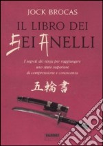 Il libro dei sei anelli. I segreti dei ninja per raggiungere uno stato superiore di comprensione e conoscenza libro