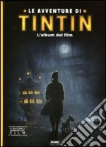 Le avventure di Tintin. L'album del film. Ediz. illustrata libro