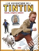 Le avventure di Tintin. Giochi, enigmi e adesivi.  libro