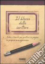 Il blocco dello scrittore. Idee e trucchi per mettere in pagina la propria immaginazione libro