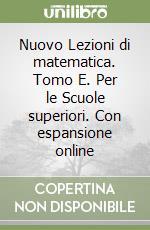 Nuovo Lezioni di matematica. Tomo E. Per le Scuole superiori. Con espansione online libro