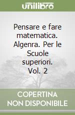 Pensare e fare matematica. Algenra. Per le Scuole superiori. Vol. 2 libro