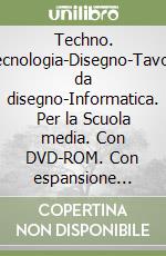 Techno. Tecnologia-Disegno-Tavole da disegno-Informatica. Per la Scuola media. Con DVD-ROM. Con espansione online libro