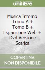 Musica Intorno Tomo A + Tomo B + Espansione Web + Dvd Versione Scarica libro