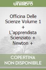 Officina Delle Scienze Volume 1 + L'apprendista Scienziato + Newton + libro