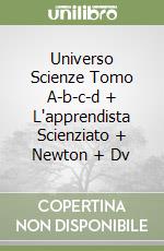 Universo Scienze Tomo A-b-c-d + L'apprendista Scienziato + Newton + Dv libro