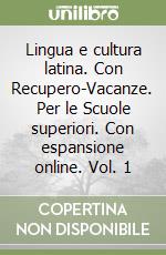 Lingua e cultura latina. Con Recupero-Vacanze. Per le Scuole superiori. Con espansione online. Vol. 1 libro