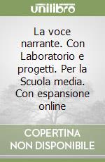 La voce narrante. Con Laboratorio e progetti. Per la Scuola media. Con espansione online libro