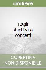 Dagli obiettivi ai concetti libro