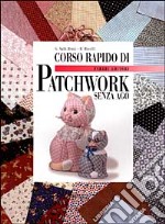 Corso rapido di patchwork senza ago libro