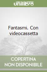 Fantasmi. Con videocassetta libro