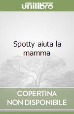 Spotty aiuta la mamma