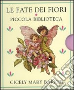 Le fate dei fiori. Piccola biblioteca. Ediz. illustrata libro