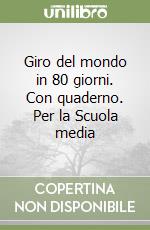 Giro del mondo in 80 giorni. Con quaderno. Per la Scuola media libro