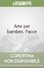 Arte per bambini. Facce libro