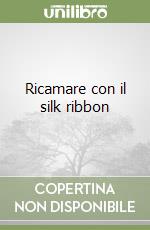 Ricamare con il silk ribbon libro