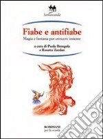 Fiabe e antifiabe. Magia e fantasia per crescere insieme libro