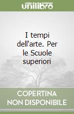 I tempi dell'arte. Per le Scuole superiori (2) libro