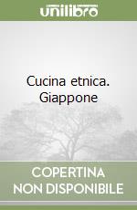 Cucina etnica. Giappone libro