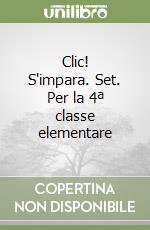 Clic! S'impara. Set. Per la 4ª classe elementare