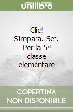 Clic! S'impara. Set. Per la 5ª classe elementare