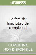 Le fate dei fiori. Libro dei compleanni libro