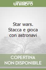 Star wars. Stacca e gioca con astronavi libro