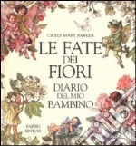 Le fate dei fiori. Diario del mio bambino. Ediz. illustrata libro