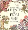 Le fate dei fiori. Diario del mio bambino. Ediz. illustrata libro