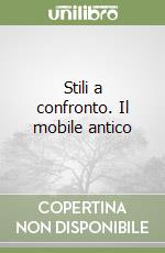 Stili a confronto. Il mobile antico