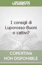 I consigli di Luporosso-Buoni o cattivi? libro