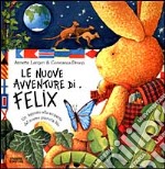 Le nuove avventure di Felix. Un leprotto alla scoperta del nostro pianeta blu. Ediz. illustrata libro